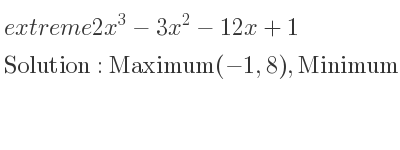 The extreme 2x^3-3x^2-12x+1 is Maximum(-1,8),Minimum(2,-19)